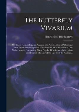 [预订]The Butterfly Vivarium: or, Insect Home: Being an Account of a New Method of Observing the Curious M 9781015121874