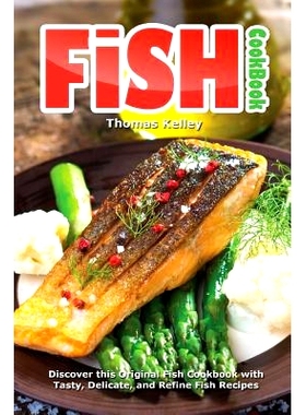 预订 Fish Cookbook: Discover This Original Fish Cookbook with Tasty, Delicate, and Refine Fish Recipes: 9781516917594