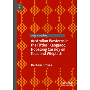 预订 Australian Westerns in the Fifties: Kangaroo, Hopalong Cassidy on Tour, and Whiplash 50年代的澳大利亚西部片:袋鼠、