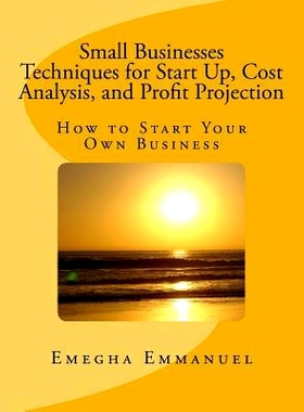 预订 Small Businesses Techniques for Start Up, Cost Analysis, and Profit Projection: How to Start Your Own Business: 978