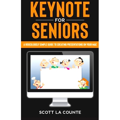 预订 Keynote For Seniors: A Ridiculously Simple Guide to Creating a Presentation On Your Mac: 9781629175133