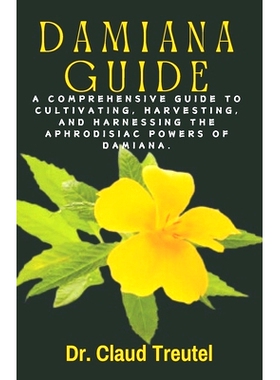 预订 Damiana: A Comprehensive Guide to Cultivating, Harvesting, and Harnessing the Aphrodisiac Powers of Damiana.: 97988