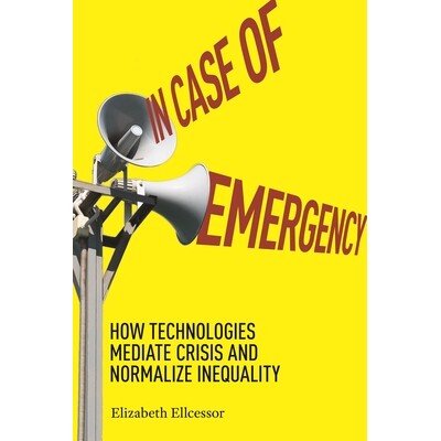 预订 In Case of Emergency: How Technologies Mediate Crisis and Normalize Inequality 在紧急情况下：技术如何调解危机并使不