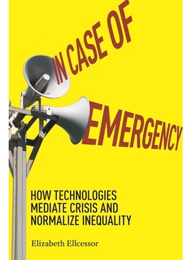 预订 In Case of Emergency: How Technologies Mediate Crisis and Normalize Inequality 在紧急情况下：技术如何调解危机并使不