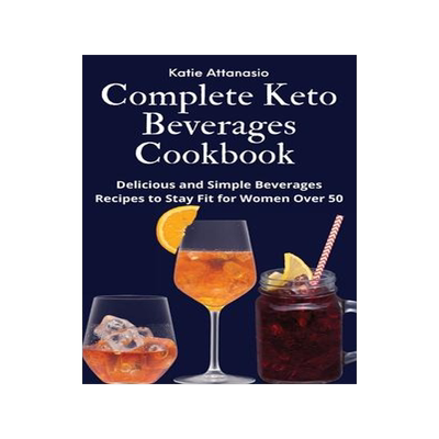 [预订]Complete Keto Beverages Cookbook: Delicious and Simple Beverages Recipes to Stay Fit for Women Over  9781802771268