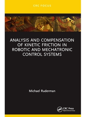 预订 Analysis and Compensation of Kinetic Friction in Robotic and Mechatronic Control Systems 机器人与机电控制系统中动摩