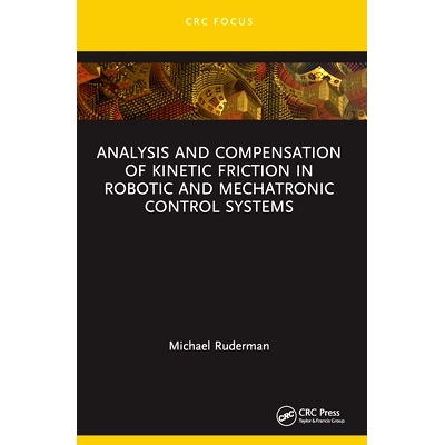 预订 Analysis and Compensation of Kinetic Friction in Robotic and Mechatronic Control Systems 机器人与机电控制系统中动摩
