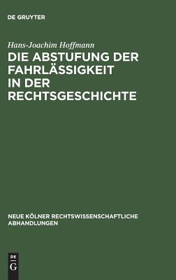 【预订】Die Abstufung der Fahrlässigkeit in der Rechtsgeschichte 9783111163130