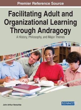【预订】Facilitating Adult and Organizational Learning Through Andragogy: A History, Philosophy, and Major Themes
