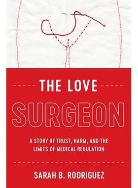 预订 The Love Surgeon: A Story of Trust, Harm, and the Limits of Medical Regulation 爱的外科医生：关于信任、伤害和*监管