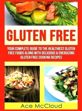 预订 Gluten Free: Your Complete Guide To The Healthiest Gluten Free Foods Along With Delicious & Energizing Gluten Free