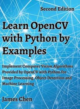 [预订]Learn OpenCV with Python by Examples: Implement Computer Vision Algorithms Provided by OpenCV with P 9781738908448