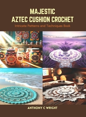 预订 Majestic Aztec Cushion Crochet: Intricate Patterns and Techniques Book: 9798875512827