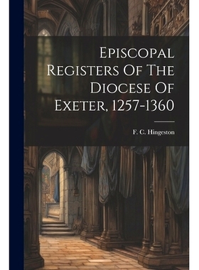 预订 Episcopal Registers Of The Diocese Of Exeter, 1257-1360: 9781022599529
