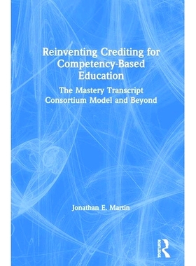 预订 Reinventing Crediting for Competency-Based Education: The Mastery Transcript Consortium Model and Beyond 重塑基于能