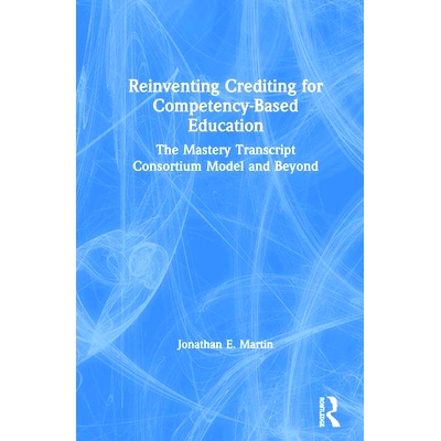 预订 Reinventing Crediting for Competency-Based Education: The Mastery Transcript Consortium Model and Beyond 重塑基于能