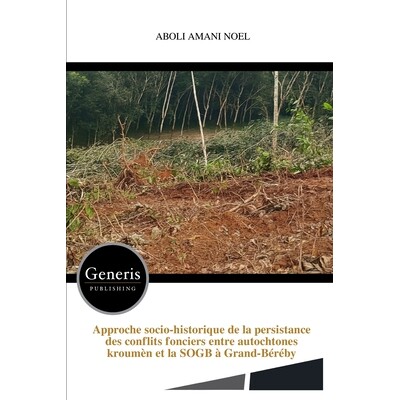 预订 Approche socio-historique de la persistance des conflits fonciers entre autochtones kroumèn et la SOGB à Grand-B