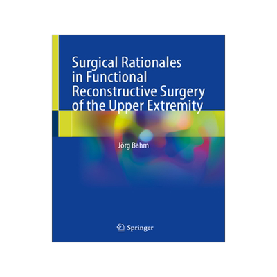 预订 Surgical Rationales in Functional Reconstructive Surgery of the Upper Extremity