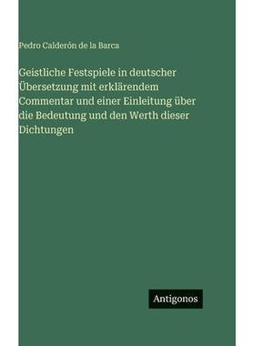 预订 Geistliche Festspiele in deutscher Übersetzung mit erklärendem Commentar und einer Einleitung über die Bedeutung