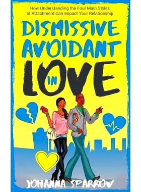 预订 Dismissive Avoidant in Love: How Understanding the Four Main Styles of Attachment Can Impact Your Relationship: 978