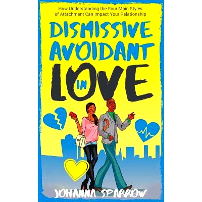 预订 Dismissive Avoidant in Love: How Understanding the Four Main Styles of Attachment Can Impact Your Relationship: 978