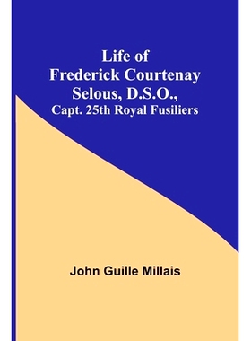 预订 Life of Frederick Courtenay Selous, D.S.O., Capt. 25th Royal Fusiliers: 9789356904248