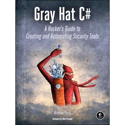 预订 Gray Hat C#: A Hacker’s Guide to Creating and Automating Security Tools: A Hacker’s Guide to Creating and Automat