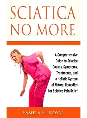 预订 Sciatica No More: A Comprehensive Guide to Sciatica Causes, Symptoms, Treatments, and a Holistic System of Natural
