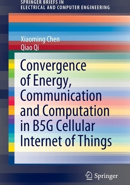 【预订】Convergence of Energy, Communication and Computation in B5G Cellular Internet of Things