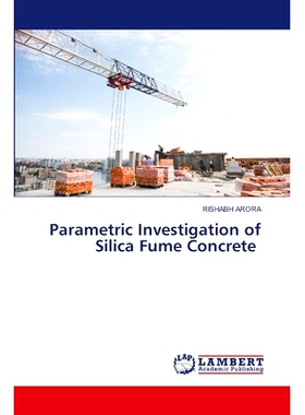 预订 Parametric Investigation of Silica Fume Concrete 硅粉混凝土参数化研究: 9786207469031