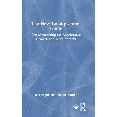 预订 The New Faculty Career Guide: Self-Mentorship for Accelerated Growth and Development: 9781032776514
