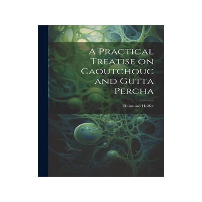 [预订]A Practical Treatise on Caoutchouc and Gutta Percha 9781021966209
