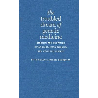 预订 The Troubled Dream of Genetic Medicine: Ethnicity and Innovation in Tay-Sachs, Cystic Fibrosis, and Sickle Cell Dis