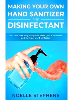 预订 Making Your Own Hand Sanitizer and Disinfectant: DIY Guide With Easy Recipes to Make Your Homemade Hand Sanitizer a
