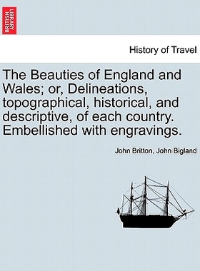预订 The Beauties of England and Wales; or, Delineations, topographical, historical, and descriptive, of each country. E