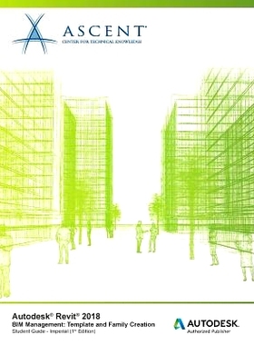 预订 Autodesk Revit 2018 Bim Management: Template and Family Creation - Imperial: Autodesk Authorized Publisher: 9781946