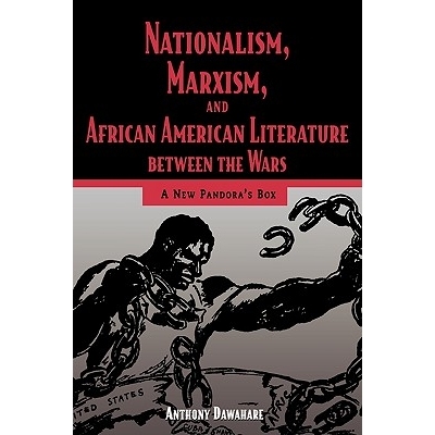 预订 Nationalism, Marxism, and African American Literature Between the Wars: A New Pandora’s Box: 9781934110515