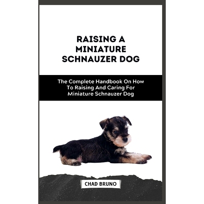 预订 Miniature Schnauzer Dog: The Complete Handbook On How To Raising And Caring For Miniature Schnauzer Dog: 9798876814