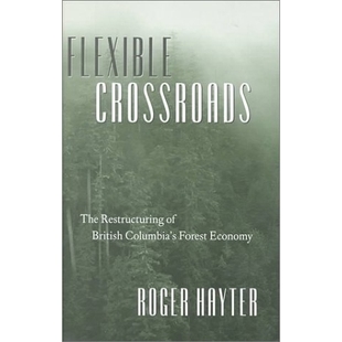British 9780774807753 Crossroads Economy Forest Columbia’s Restructuring The Flexible 预订