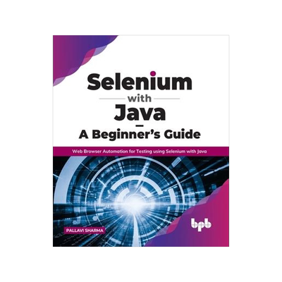 [预订]Selenium with Java - A Beginner’s Guide: Web Browser Automation for Testing using Selenium with Ja 9789391392680
