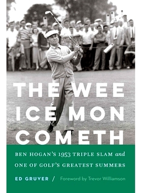 预订 The Wee Ice Mon Cometh: Ben Hogan’s 1953 Triple Slam and One of Golf’s Greatest Summers: Ben Hogan’s 1953 Triple