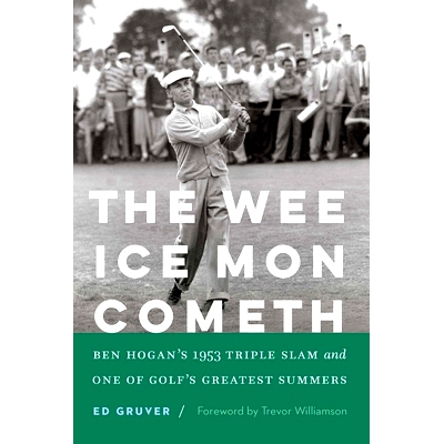 预订 The Wee Ice Mon Cometh: Ben Hogan’s 1953 Triple Slam and One of Golf’s Greatest Summers: Ben Hogan’s 1953 Triple