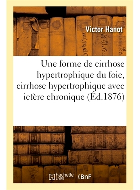 预订 Étude sur une forme de cirrhose hypertrophique du foie, cirrhose hypertrophique 肥厚性肝硬化的一种形式的研究，肥厚