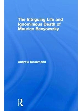 预订 The Intriguing Life and Ignominious Death of Maurice Benyovszky 莫里斯·本尤夫斯基的迷人生活和无耻的死亡: 978141286