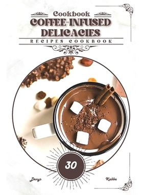 预订 Coffee-Infused Delicacies: Recipes cookbook: 9798883282378