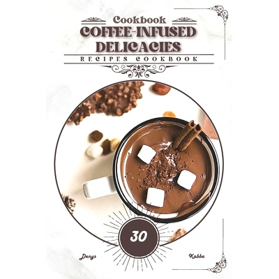 预订 Coffee-Infused Delicacies: Recipes cookbook: 9798883282378