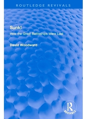 预订 Sunk!: How the Great Battleships Were Lost 沉没！*的战列舰是如何消失的（重印版）: 9781032274638