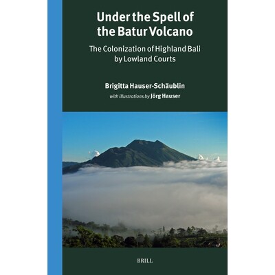 预订 Under the Spell of the Batur Volcano: The Colonization of Highland Bali by Lowland Courts: 9789004736276