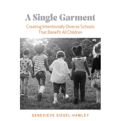 预订 A Single Garment: Creating Intentionally Diverse Schools That Benefit All Children 单件服装：创建有目的的多样化学校