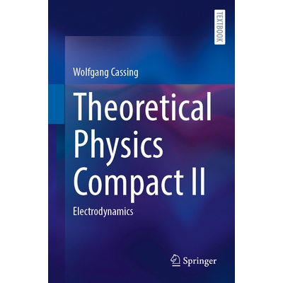 预订 Theoretical Physics Compact II: Electrodynamics 理论物理学紧凑型 II：电动力学: 9783031955143